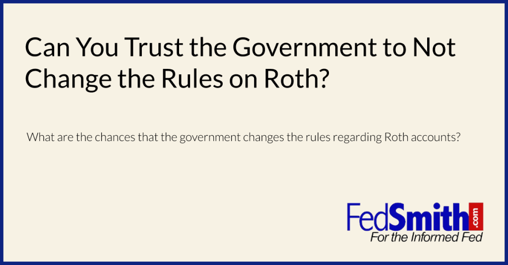 Can You Rely On The Government Not To Alter The Rules For Roth?