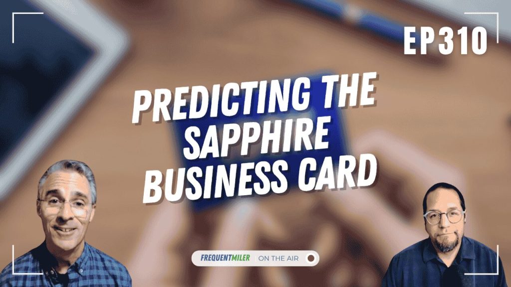 Forecasting the Sapphire Business Card | Frequent Miler on the Air Episode 310 | June 13, 2025