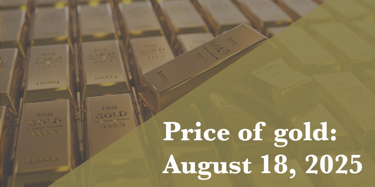 Gold price update for August 18, 2025