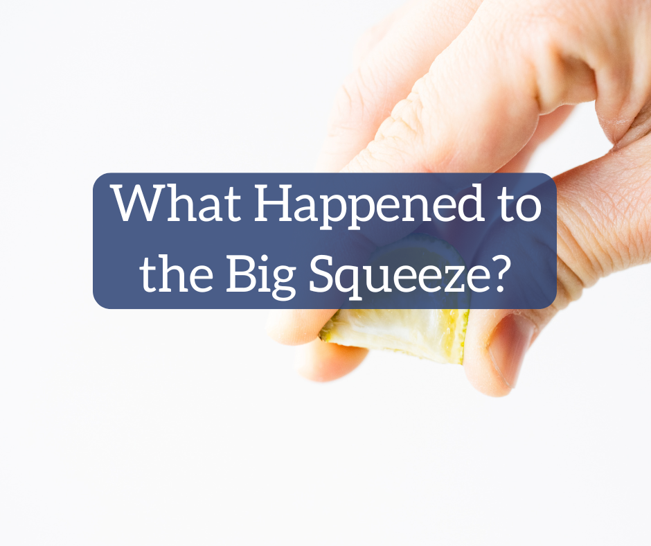 What Became of the Big Squeeze?