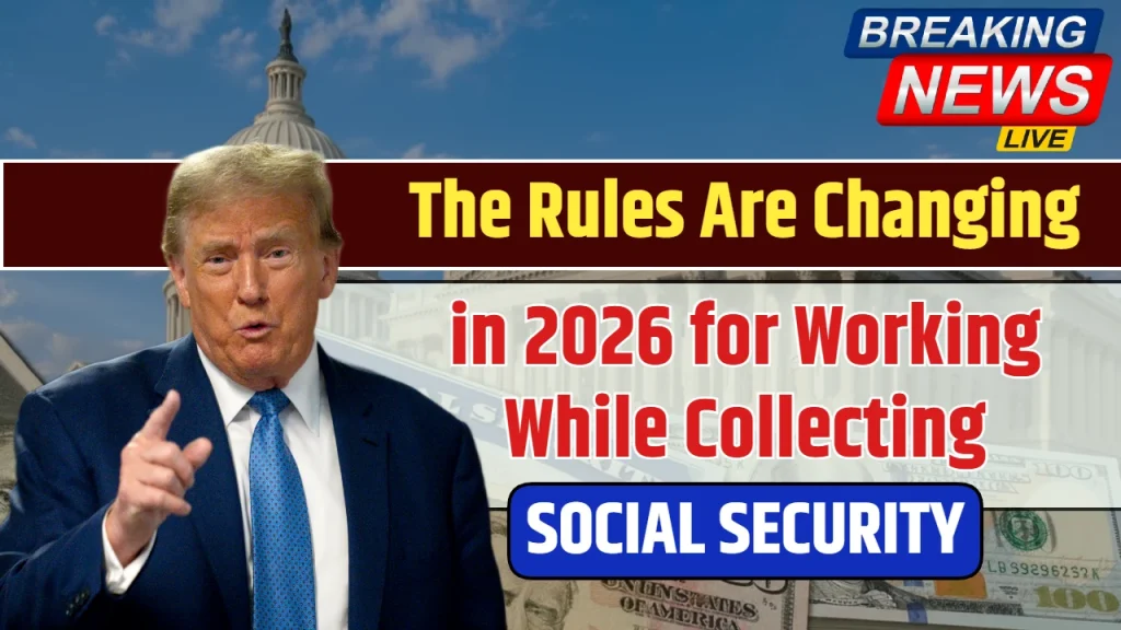New Regulations for Earning Income While Receiving Social Security Starting in 2026