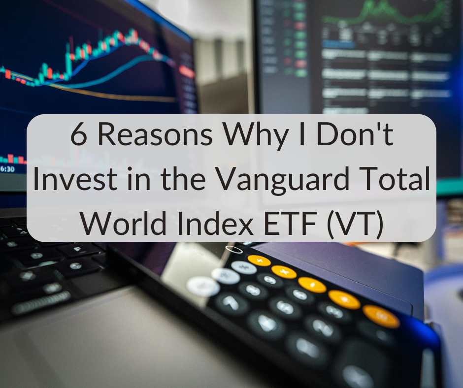 6 Reasons I Avoid Investing in the Vanguard Total World Index ETF (VT)
