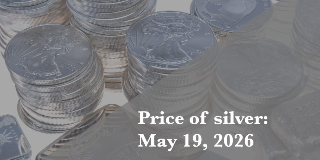 Silver price update as of Tuesday, May 19, 2026