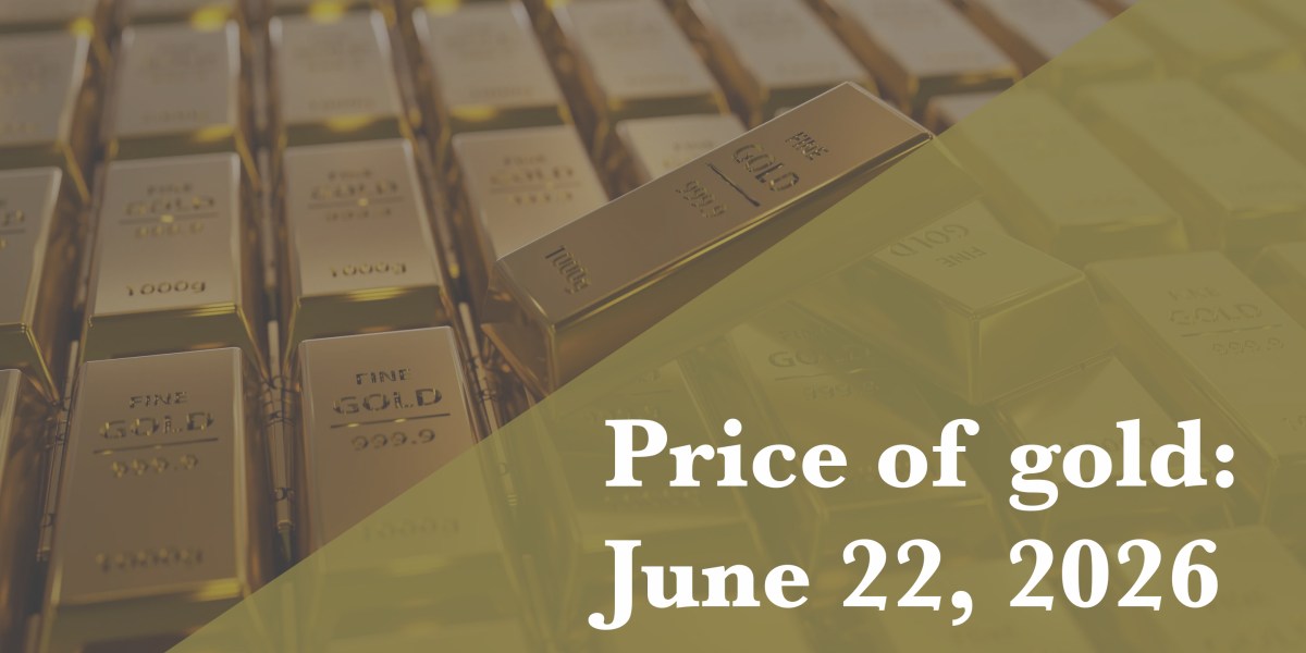 Gold price update as of June 22, 2026