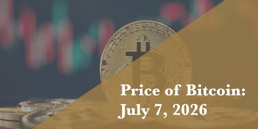 Bitcoin price update for July 7, 2026