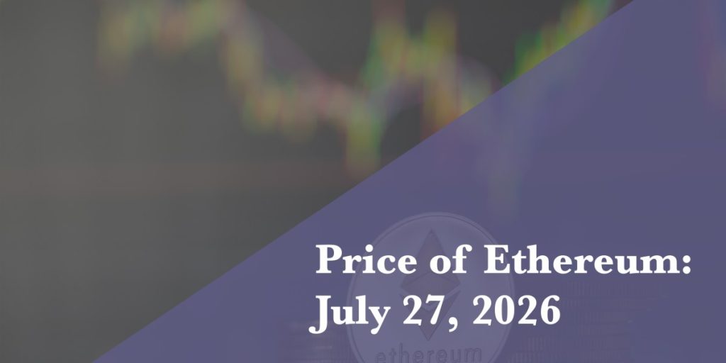 Ethereum price update for July 27, 2026