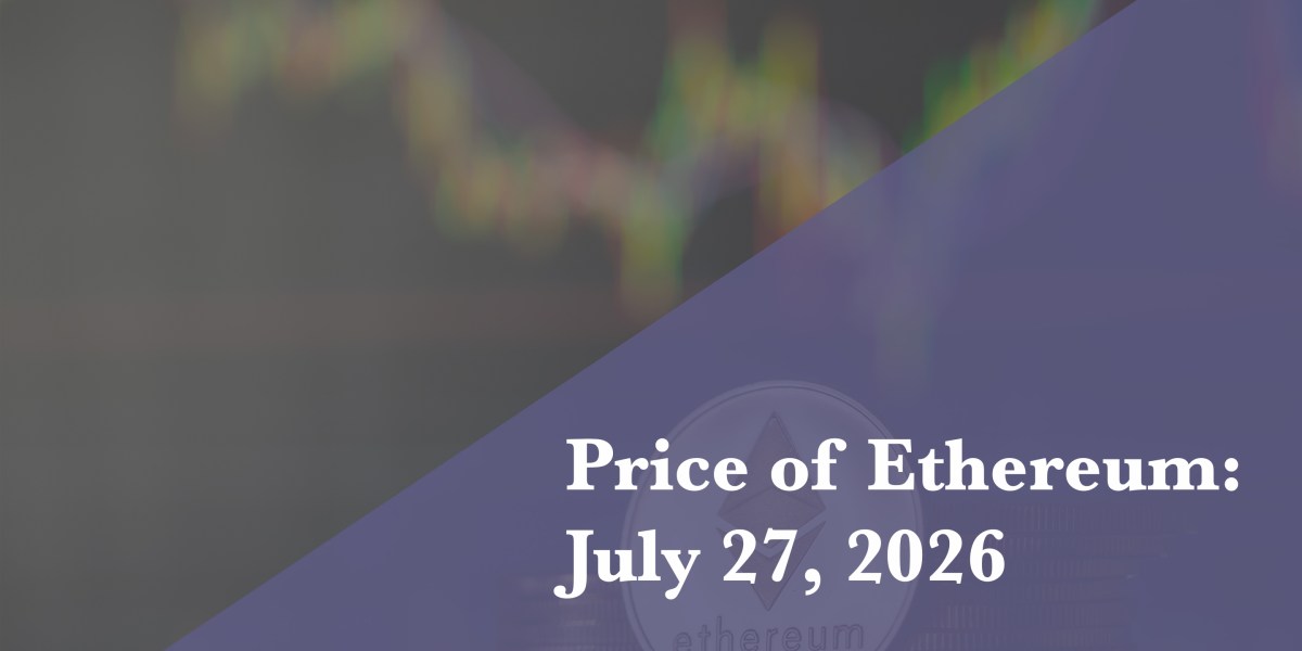 Ethereum price update for July 27, 2026