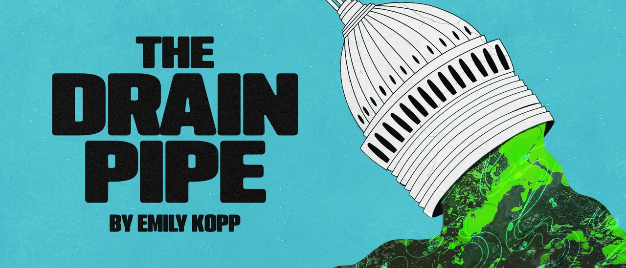 Presenting: THE DRAIN PIPE — A Regular Person’s Guide To The Swamp